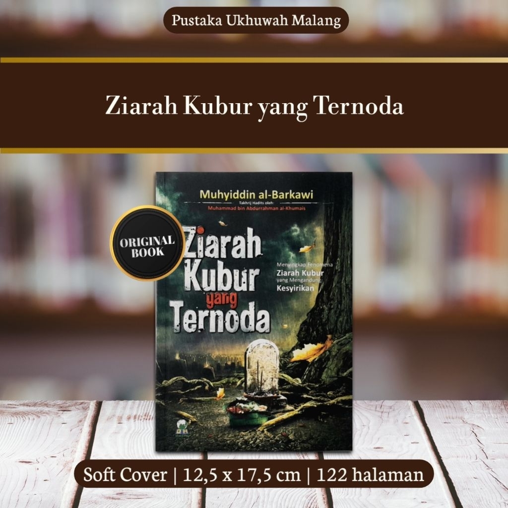Ziarah Kubur yang Ternoda (Menyingkap Fenomena Ziarah Kubur yang Mengandung Kesyirikan) - Darul Haq