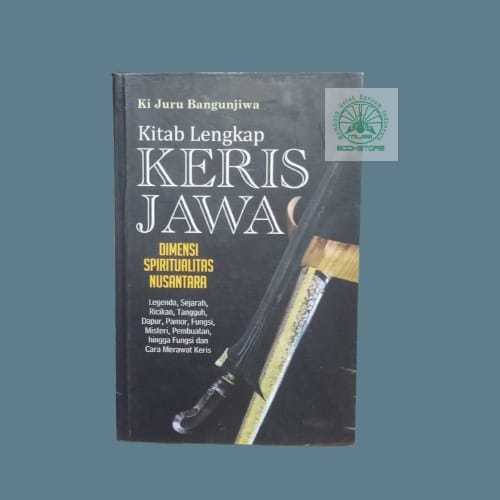 Buku Kitab Lengkap Keris Jawa - Dimensi Spiritualitas Nusantara - Ki Juru Bangunjiwa Bukumusi Ori