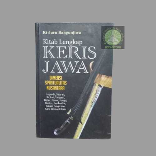 Buku Kitab Lengkap Keris Jawa - Dimensi Spiritualitas Nusantara - Ki Juru Bangunjiwa Musibookstore