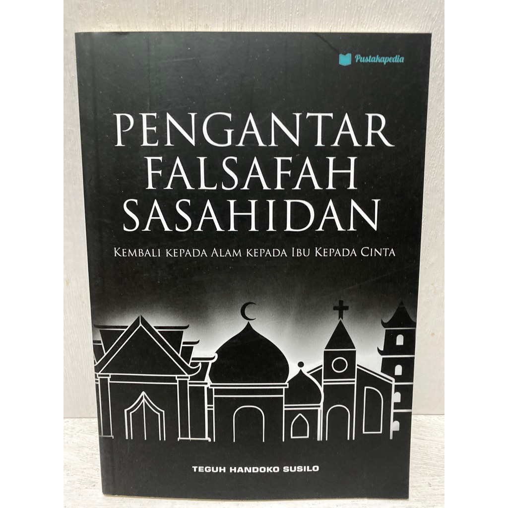 Buku Original PENGANTAR FALSAFAH SASAHIDAN KEMBALI KEPADA ALAM KEPADA IBU KEPADA CINTA - TEGUH HANDO