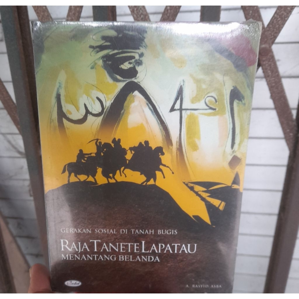 Buku Original Gerakan Sosial Di Tanah Bugis; Raja Tanete Lapatau Menantang Belanda - A. Rasyid Asba