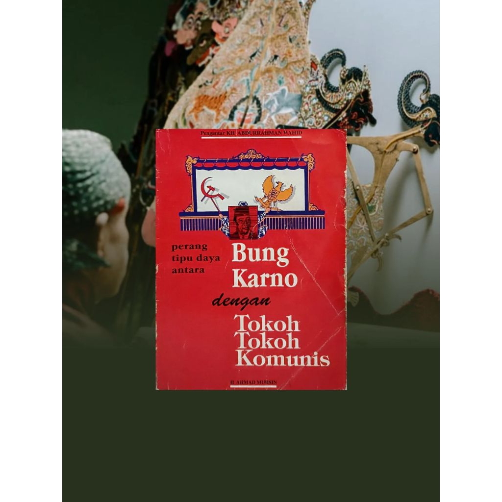 PERANG TIPU DAYA ANTARA BUNG KARNO DENGAN TOKOH-TOKOH KOM*NIS Karya H. Ahmad Muhsin