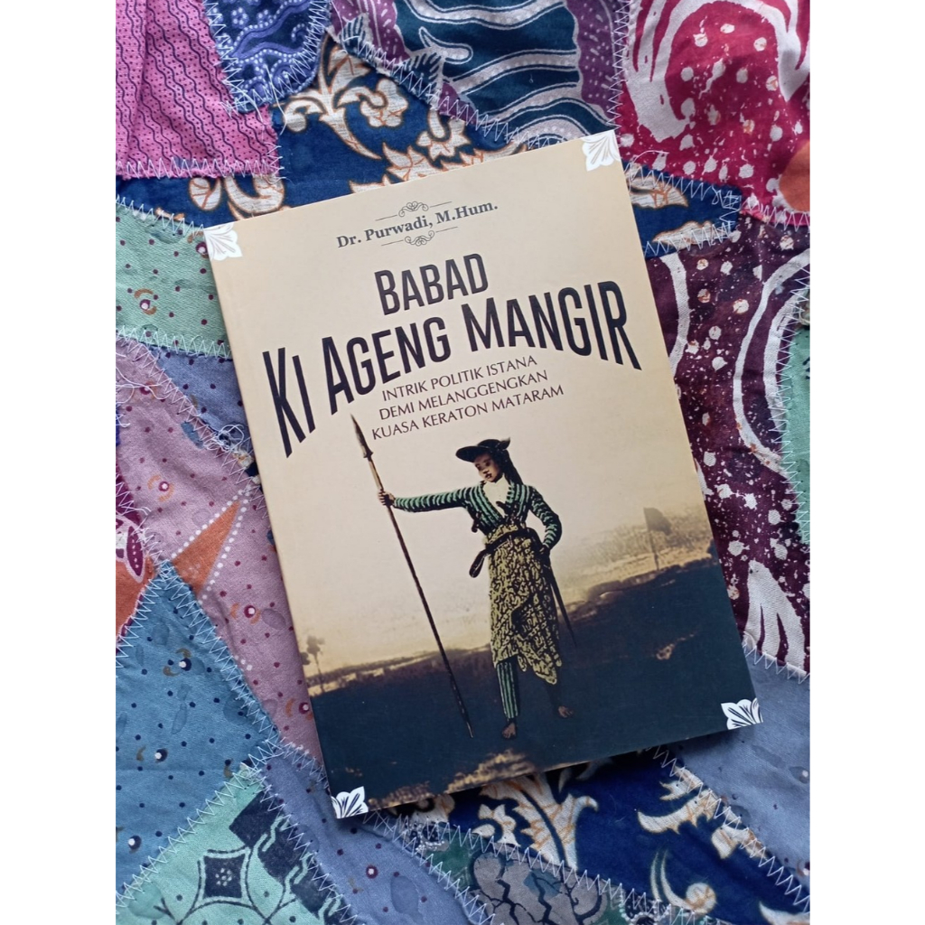 Babad Ki Ageng Mangir: Intrik Politik Istana Demi Melanggengkan Kuasa Keraton Mataram - Dr. Purwandi