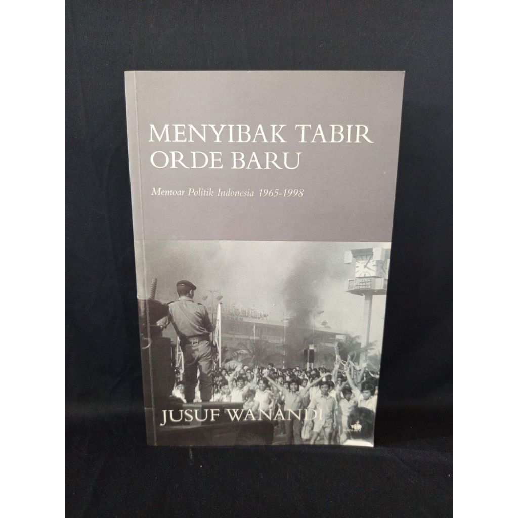 Buku Menyibak Tabir Orde Baru Memoar Politik Indonesia 1965-1998 by Jusuf Wanandi