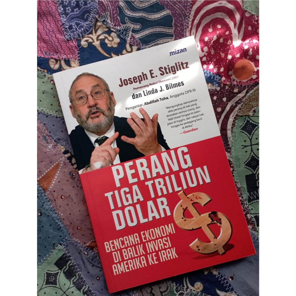 Perang Tiga Triliun Dollar: Bencana Ekonomi di Balik Invasi Amerika ke Irak - Joseph E. Stiglitz & L