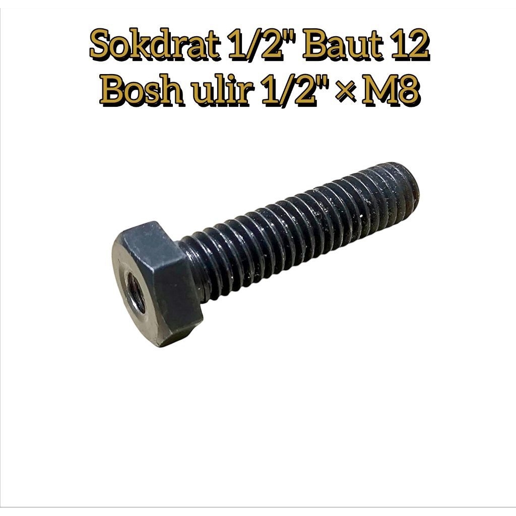 Sokdrat Sok Drat 1/2" Baut 12 Bosh Ulir 1/2 × M8