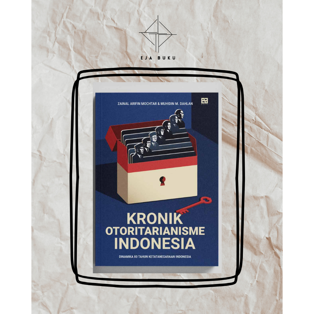 (Eja Buku) Kronik Otoritarianisme Indonesia: Dinamika 80 Tahun Ketatanegaraan Indonesia