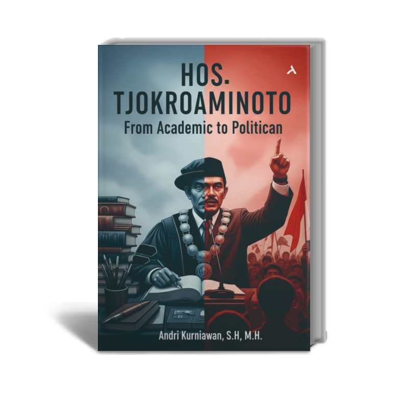 HOS. Tjokroaminoto From Academic To Politican - Andri Kurniawan, S.H.,M.H - Penerbit Adab