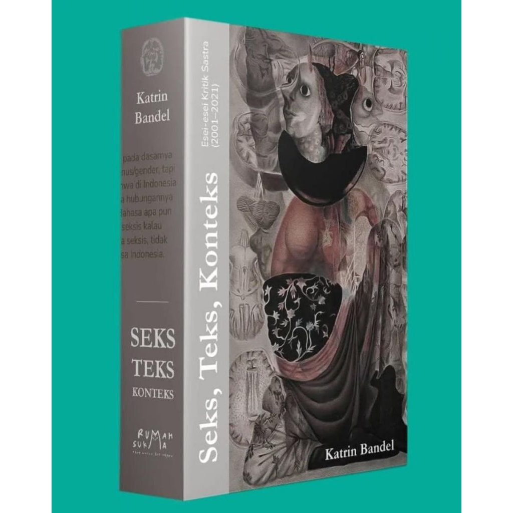 [Rumah Sukma] Seks, Teks, Konteks ; Esai-Esai Kritik Sastra 2001-2021