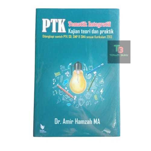 Buku PTK Tematik Integratif - Kajian Teori & Praktik Dilengkapi contoh PTK SD SMP & SMA Terapibuku