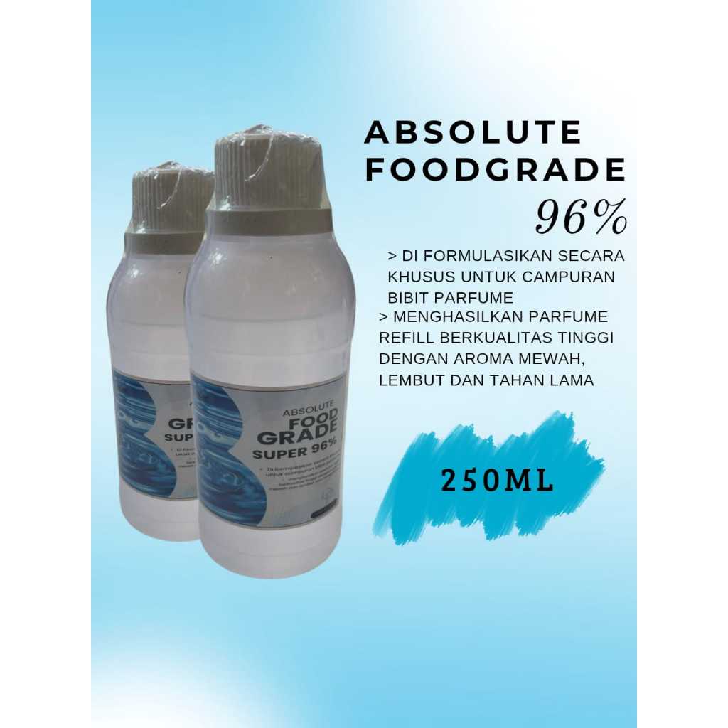 ALKOHOL PARFUM / ABSOLUTE FOODGRADE SUPER 96 % / Campuran Bibit Parfume 250ml / absolute