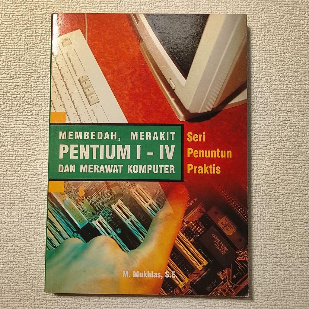 MEMBEDAH,MERAKIT PENTIUM I - IV DAN MERAWAT KOMPUTER SERI PENUNTUN PRAKTIS
