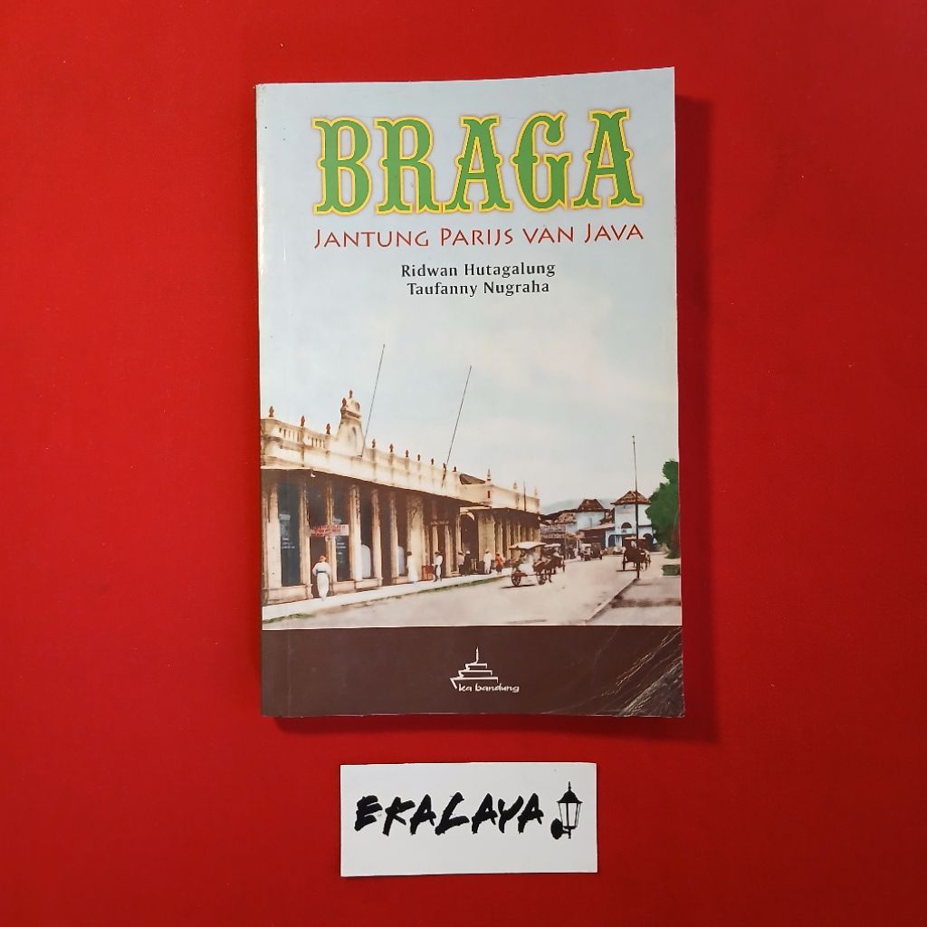 Buku Sejarah BRAGA (Jantung Parijs Van Java) — Ridwan Hutagalung dkk