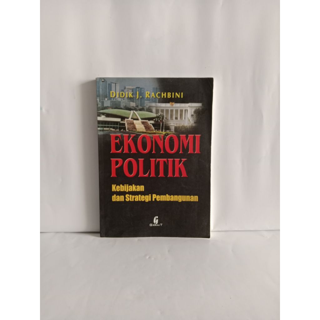 BUKU ORIGINAL EKONOMI POLITIK Kebijakan dan Strategi Pembangunan oleh DIDIK J RACHBINK