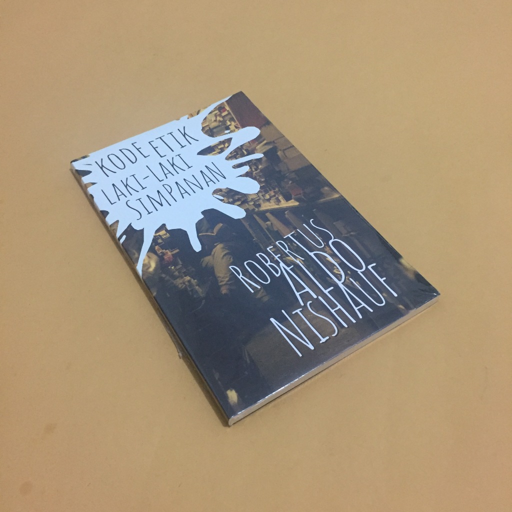 Kode Etik Laki-Laki Simpanan - Robertus Aldo Nishauf (Fiksi) ORIGINAL
