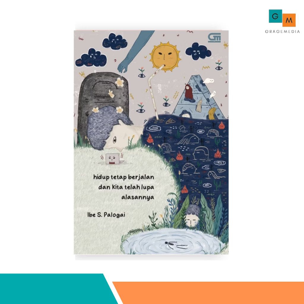Buku Hidup Tetap Berjalan dan Kita telah Lupa Alasannya - Ibe S Palogai - Gramedia