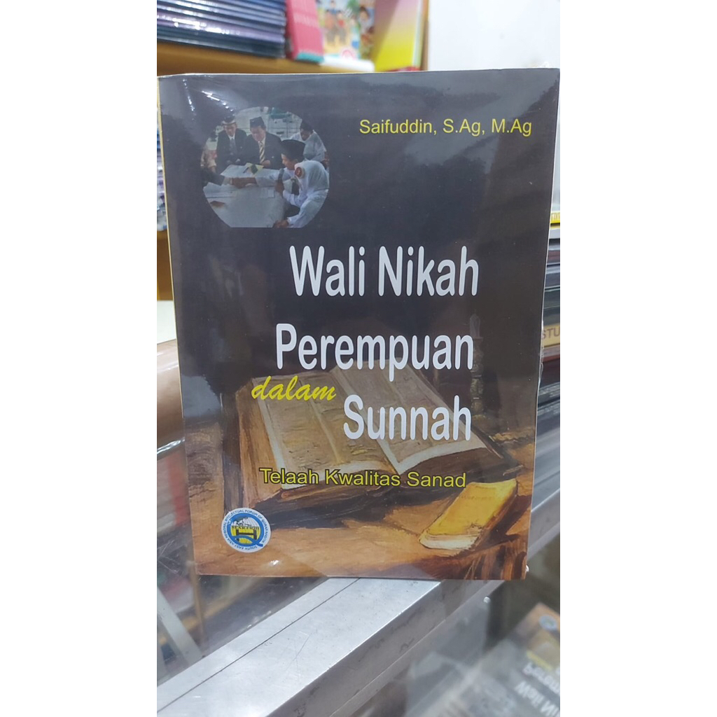 WALI NIKAH PEREMPUAN DALAM SUNNAH Telaah kwalitas Sanad