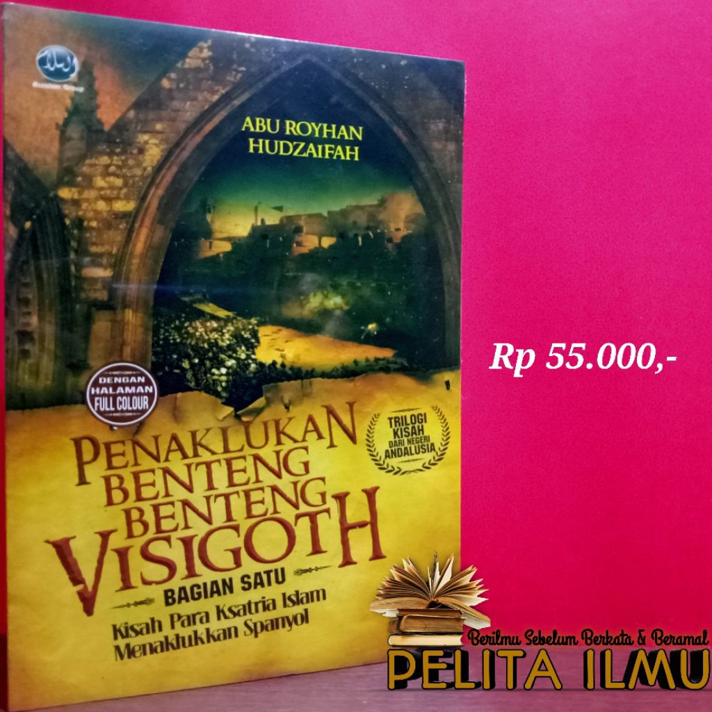 Buku Penaklukan Benteng-Benteng Visigoth - Trilogi Kisah Dari Negeri Andalusia