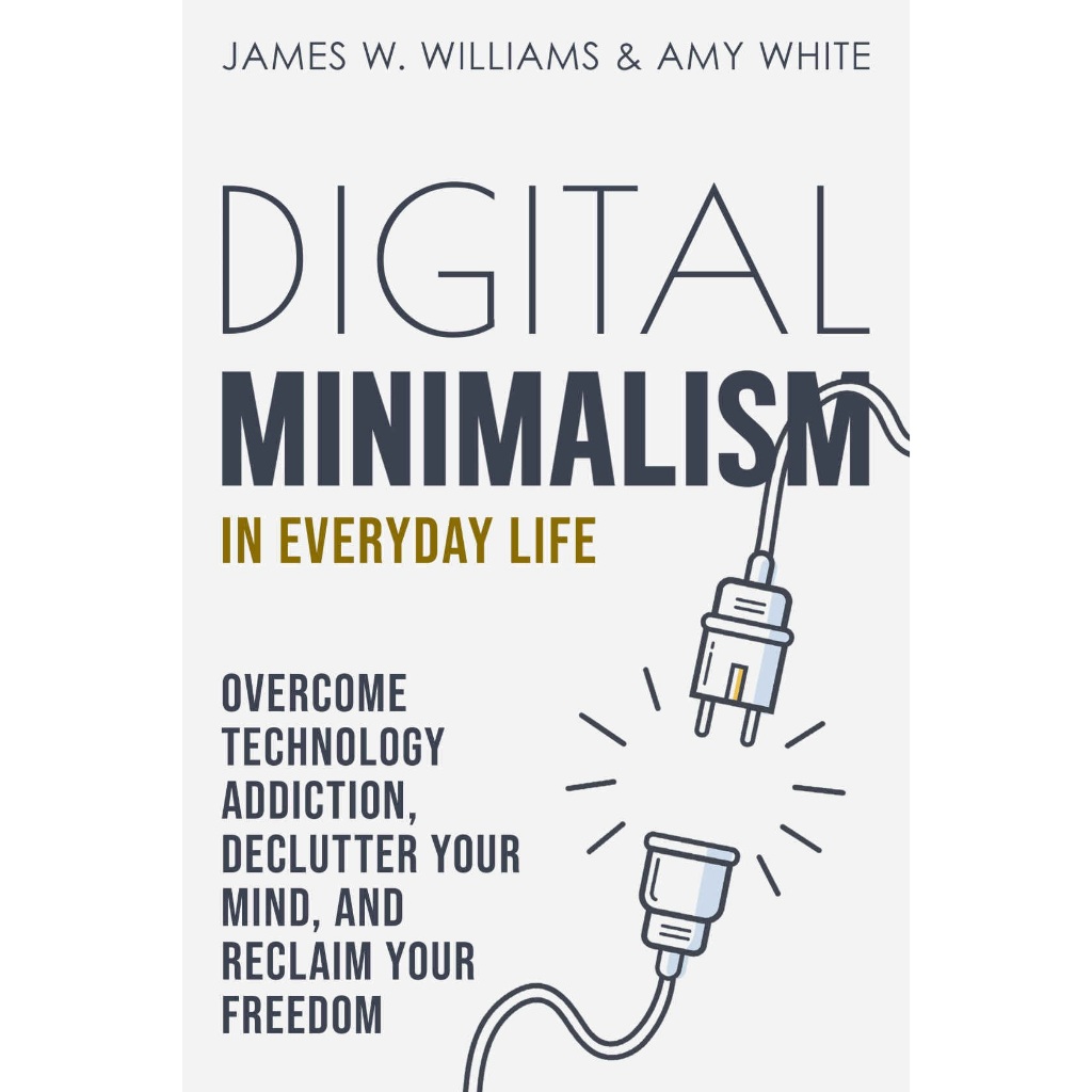 buku James W. Williams_ Amy White - Digital Minimalism in Everyday Life