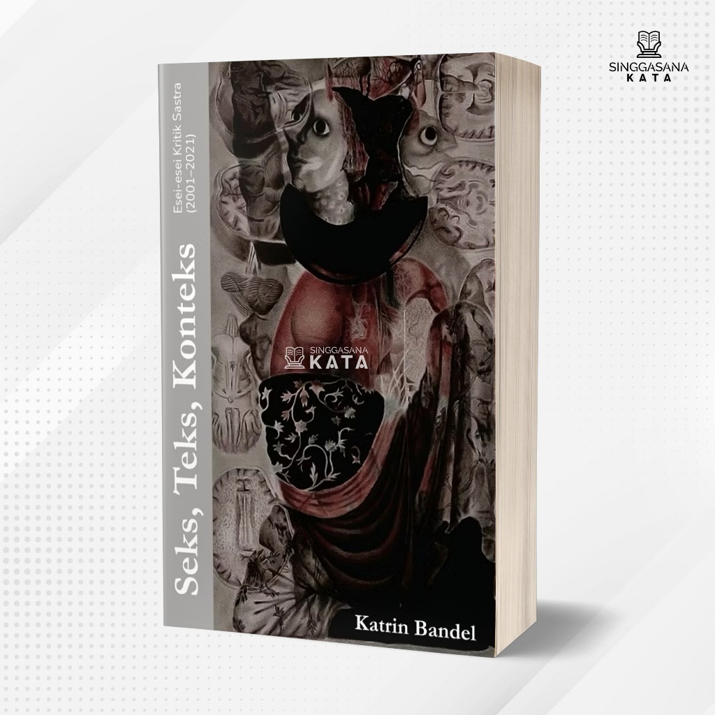 Buku Seks, Teks, Konteks Esei-esei Kritik Sastra 2001-2021 - Katrin Bandel - Rumah Sukma