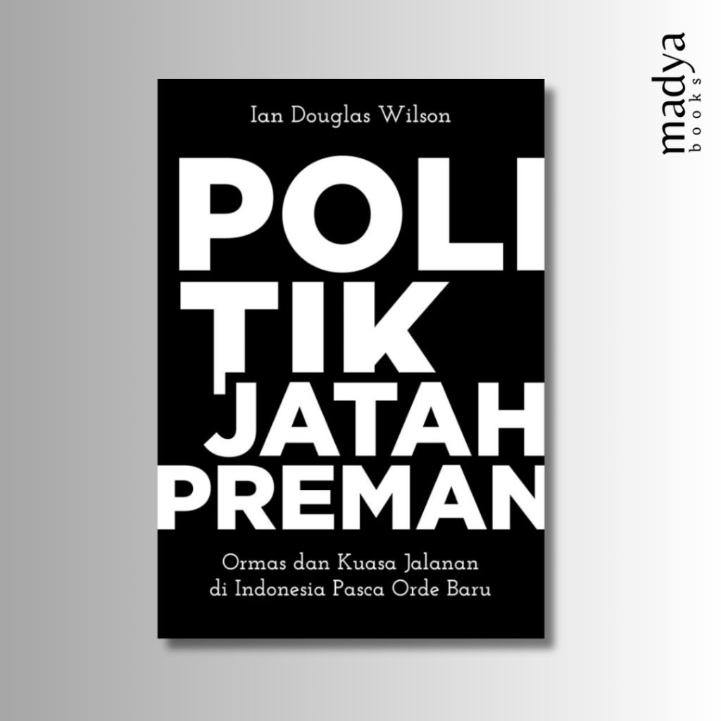 Politik Jatah Preman - Ian Douglas Wilson - Marjin Kiri