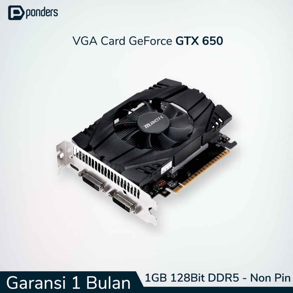 VGA GTX 650 / VGA Card GTX 650 - 1GB 128BIT DDR5 (Non Pin Power)
