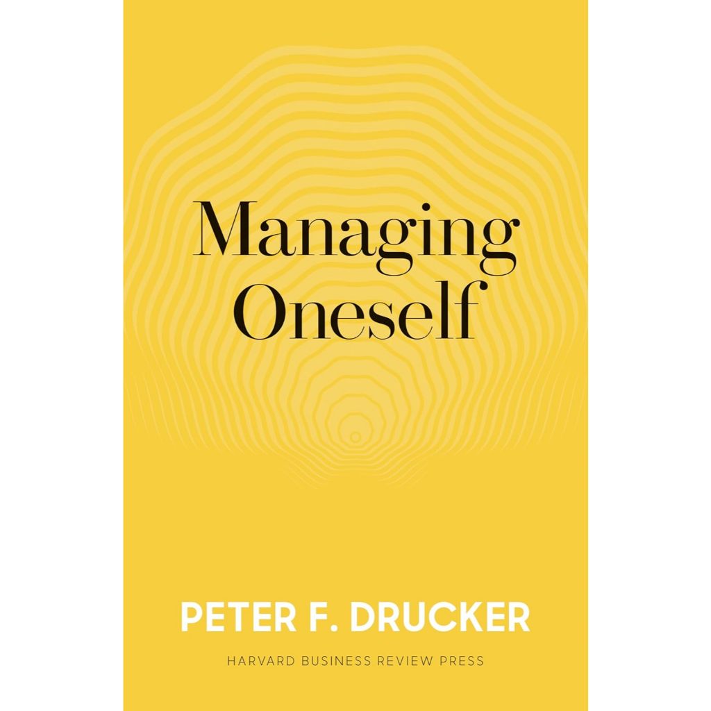 Managing Oneself by Peter F. Drucker