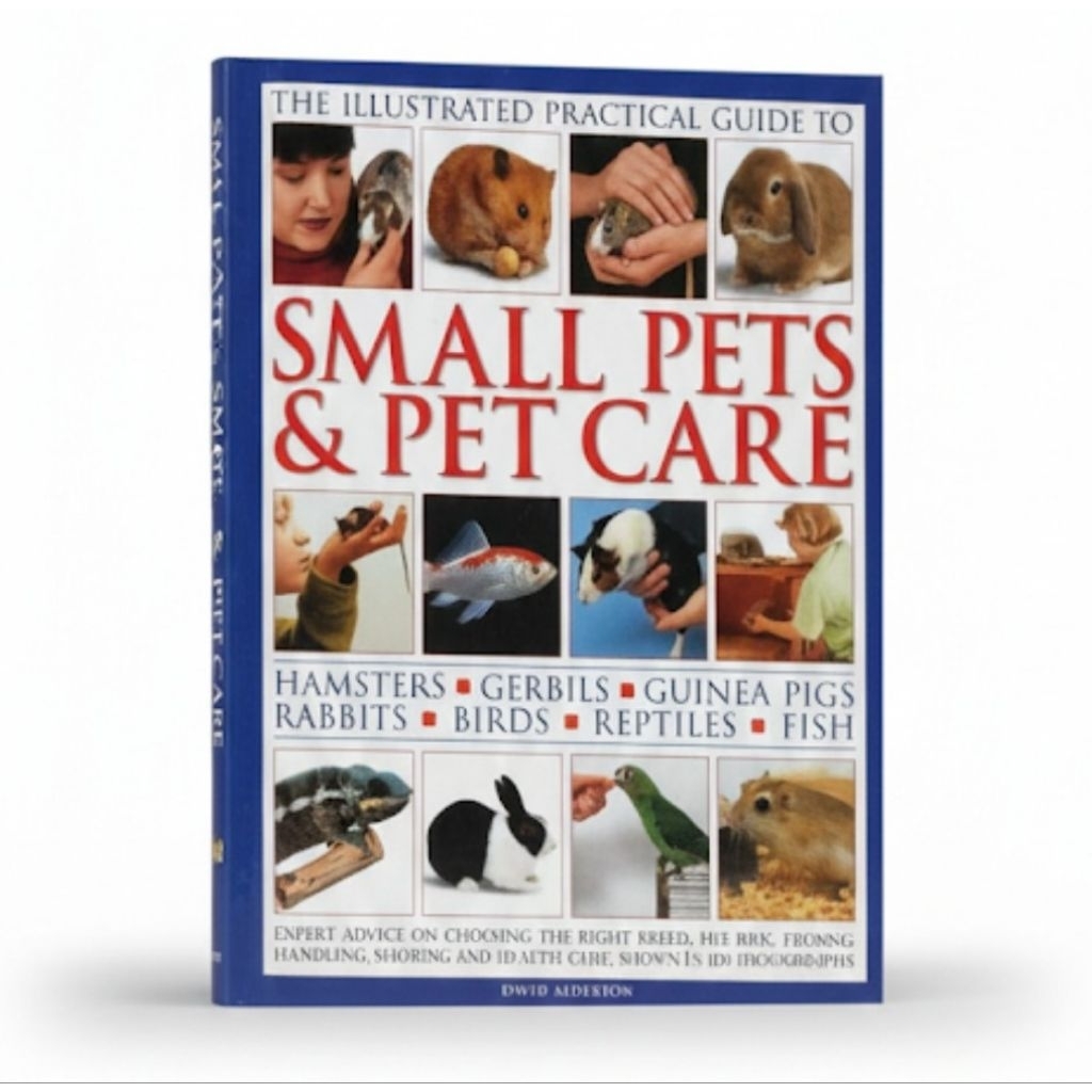 Illustrated Practical Guide to Small Pets & Pet Care: Hamsters, Gerbils, Guinea Pigs, Rabbits, Birds