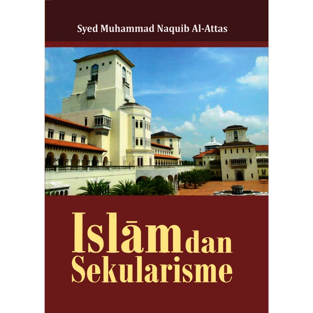ISLAM DAN SEKULARISME - SYED MUHAMMAD NAQUIB AL-ATTAS