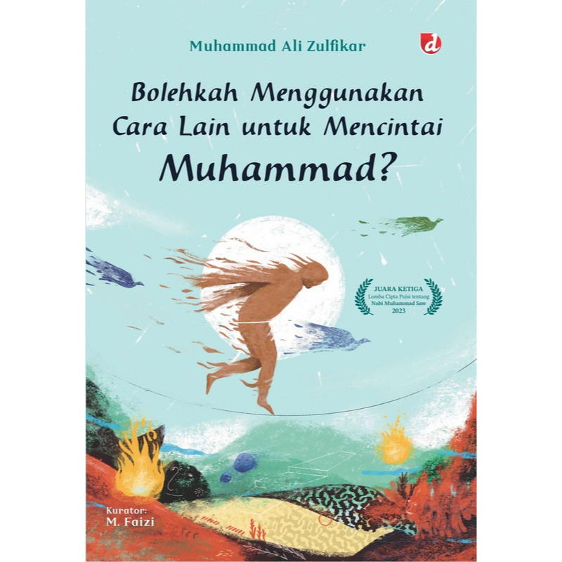 Bolehkah Menggunakan Cara Lain untuk Mencintai Muhammad? Puisi Karya Muhammad Ali Zulfikar