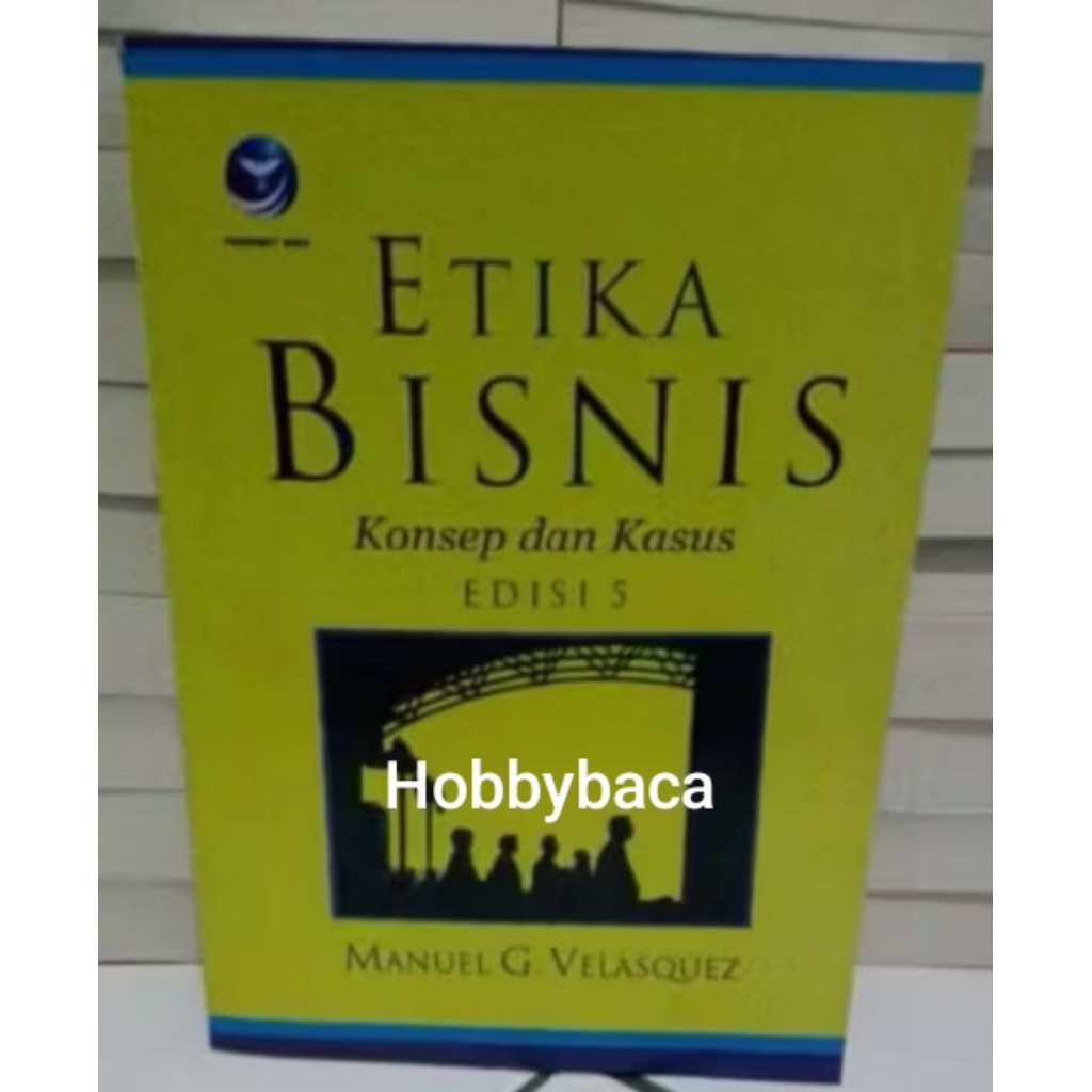 ETIKA BISNIS KONSEP DAN KASUS EDISI 5 - VELASQUES