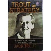 Trout On Strategy: Menguasai Benak Konsumen Menaklukkan Pasar, by Jack Trout