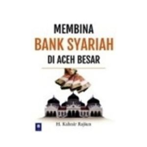 MEMBINA BANK SYARI'AH DI ACEH BESAR