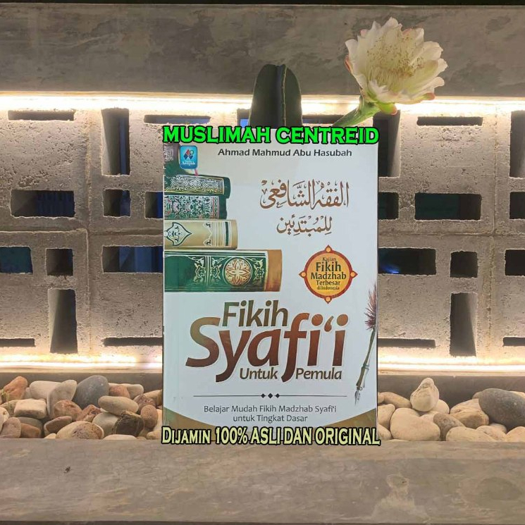 Buku Fikih Syafii Untuk Pemula Fiqih Syafi'i Untuk Pemula Belajar Mudah Fikih Madzhab Syafii Untuk T