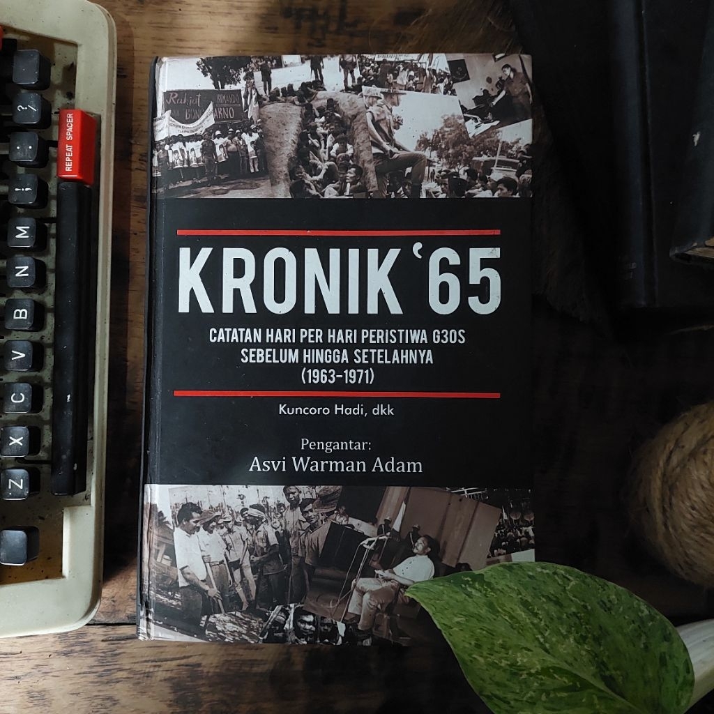 KRONIK '65 ; Catatan Per Hari Peristiwa G30S Sebelum Hingga Setelahnya (1963-1971) Oleh : Kuncoro Ha
