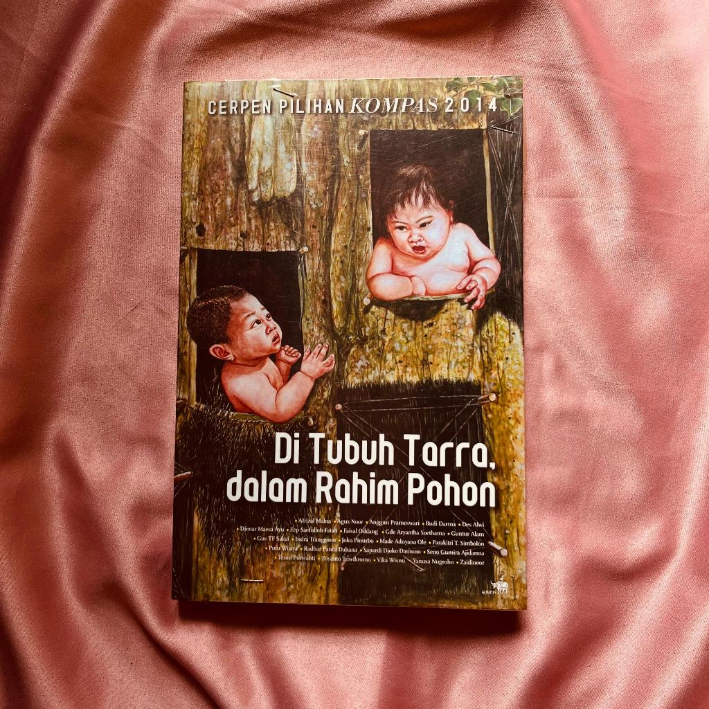 Cerpen Pilihan KOMPAS 2014 Di Tubuh Tarra, dalam Rahim Pohon