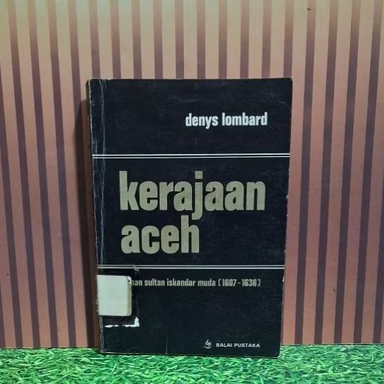 KERAJAAN ACEH : Jaman Sultan Iskandar Muda (1607-1636) - Denys Lombard
