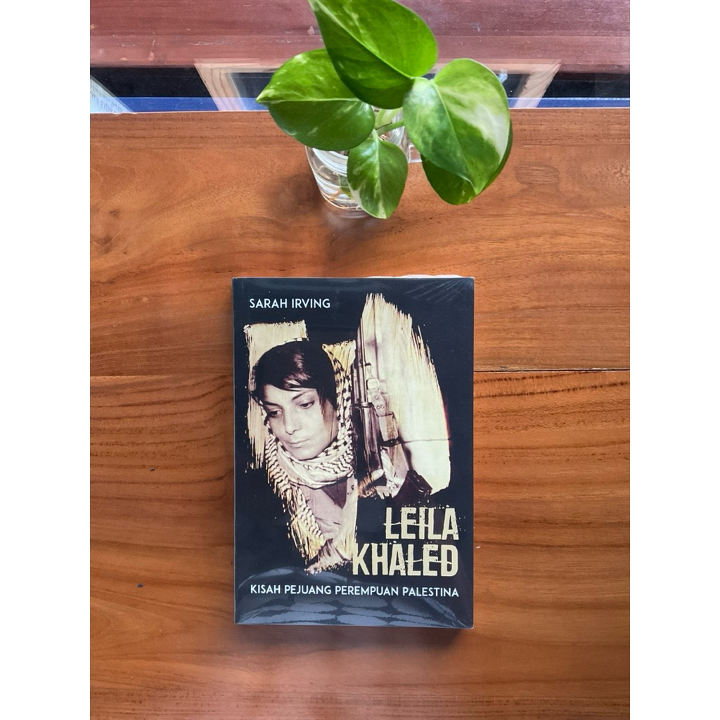 Leila Khaled: Kisah Perjuangan Perempuan Palestina - Sarah Irving