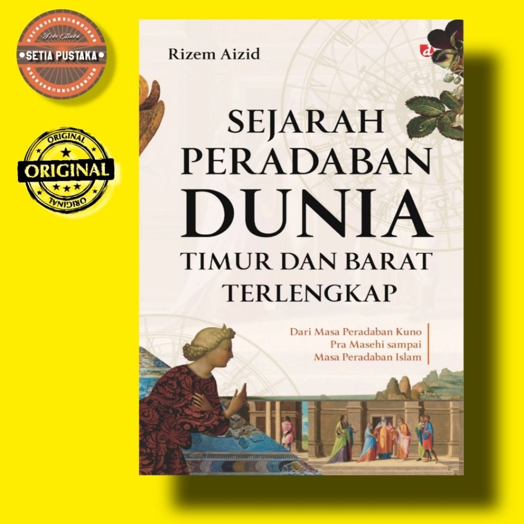 Sejarah Peradaban Dunia Timur Dan Barat Terlengkap: Dari Masa Peradaban Kuno Pra Masehi sampai Masa 