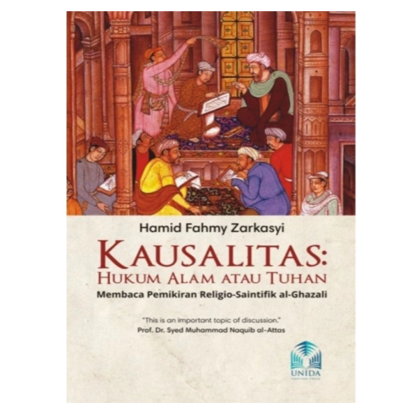 Kausalitas: Hukum Alam atau Tuhan? Membaca Pikiran Religio-Saintifik al-Ghazali - Hamid Fahmy Zarkas