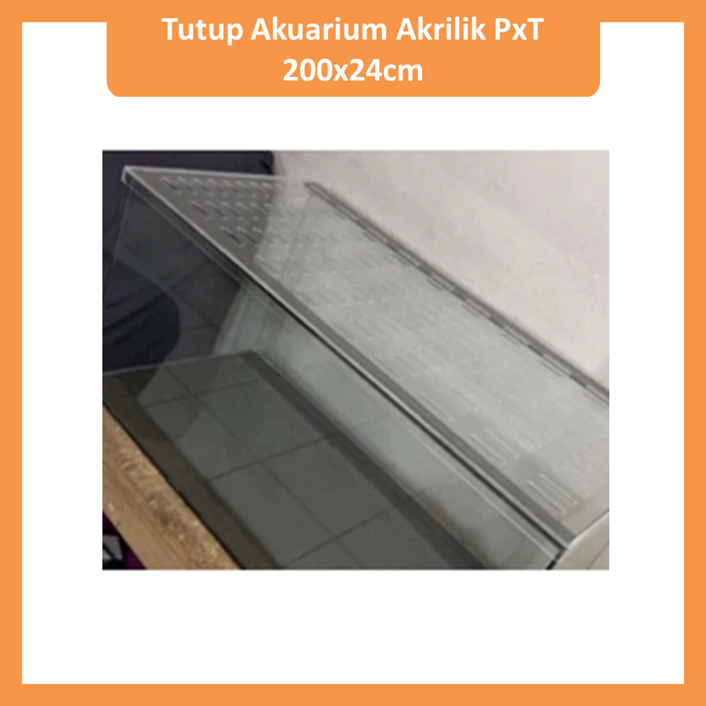 Tutup Akuarium Akrilik PxT 200x24cm