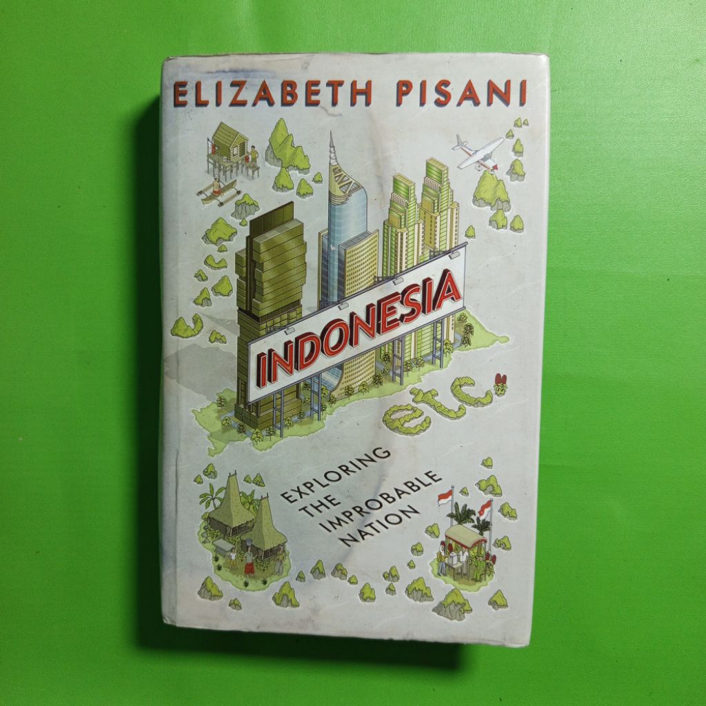 Indonesia etc.: Exploring the Improbable Nation by Elizabeth Pisani