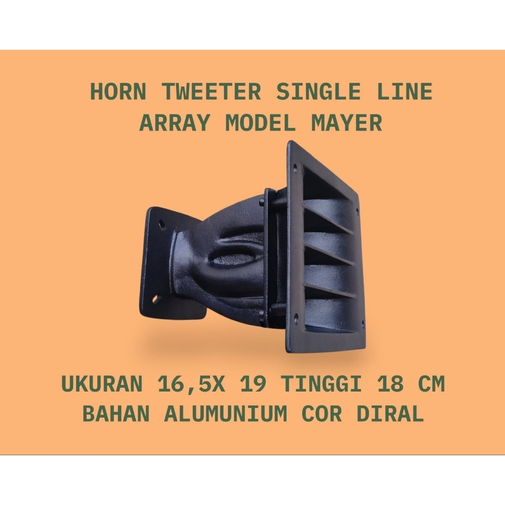 HORN TWEETER SINGLE LINE ARRAY MODEL MAYER.UKURAN 16,5 X 19 TINGGI 18 CM MULTI DRAT BAUT.BAHAN ALUMU