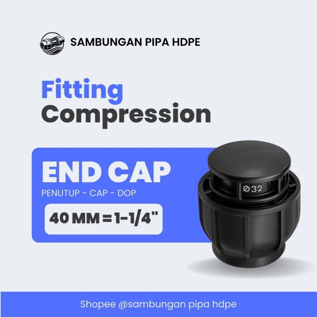 End Cap HDPE Compression 40mm | Penutup Pipa HDPE 40mm | Dop Fitting Compression 40mm = 1-1/4" Inch 