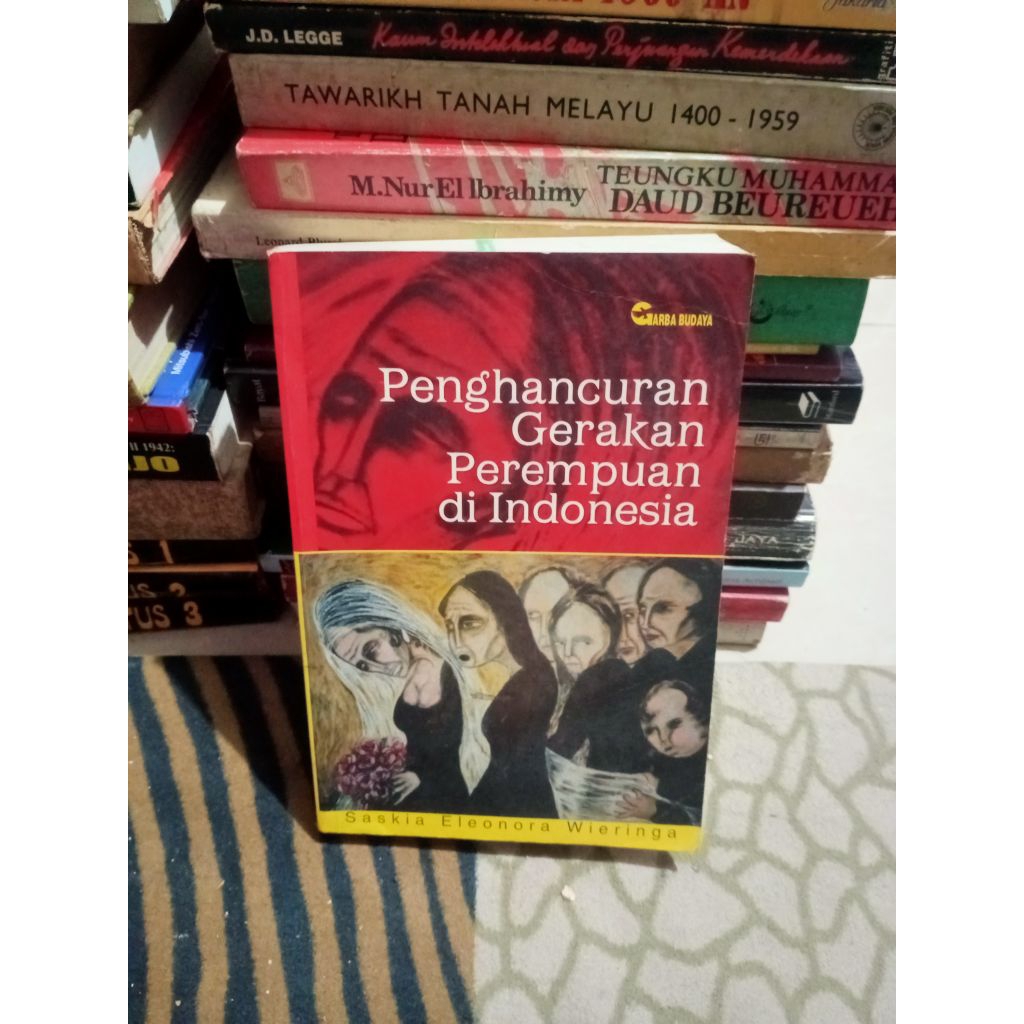 Penghancuran Gerakan Perempuan di Indonesia - Saskia Eleonora Wieringa