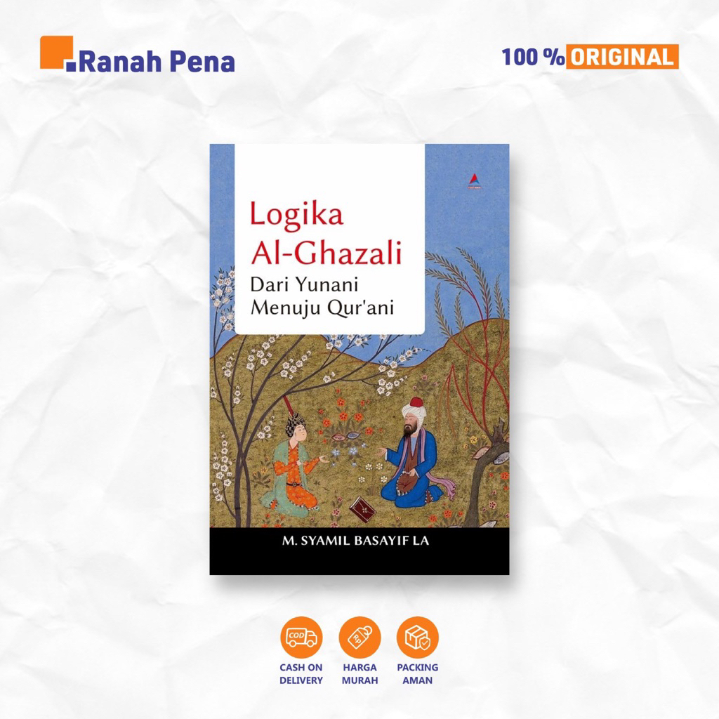 BUKU FILSAFAT [ ORIGINAL ] LOGIKA AL - GHAZALI DARI YUNANI MENUJU QUR'ANI - SYAMIL BASAYIF LA - ANAK