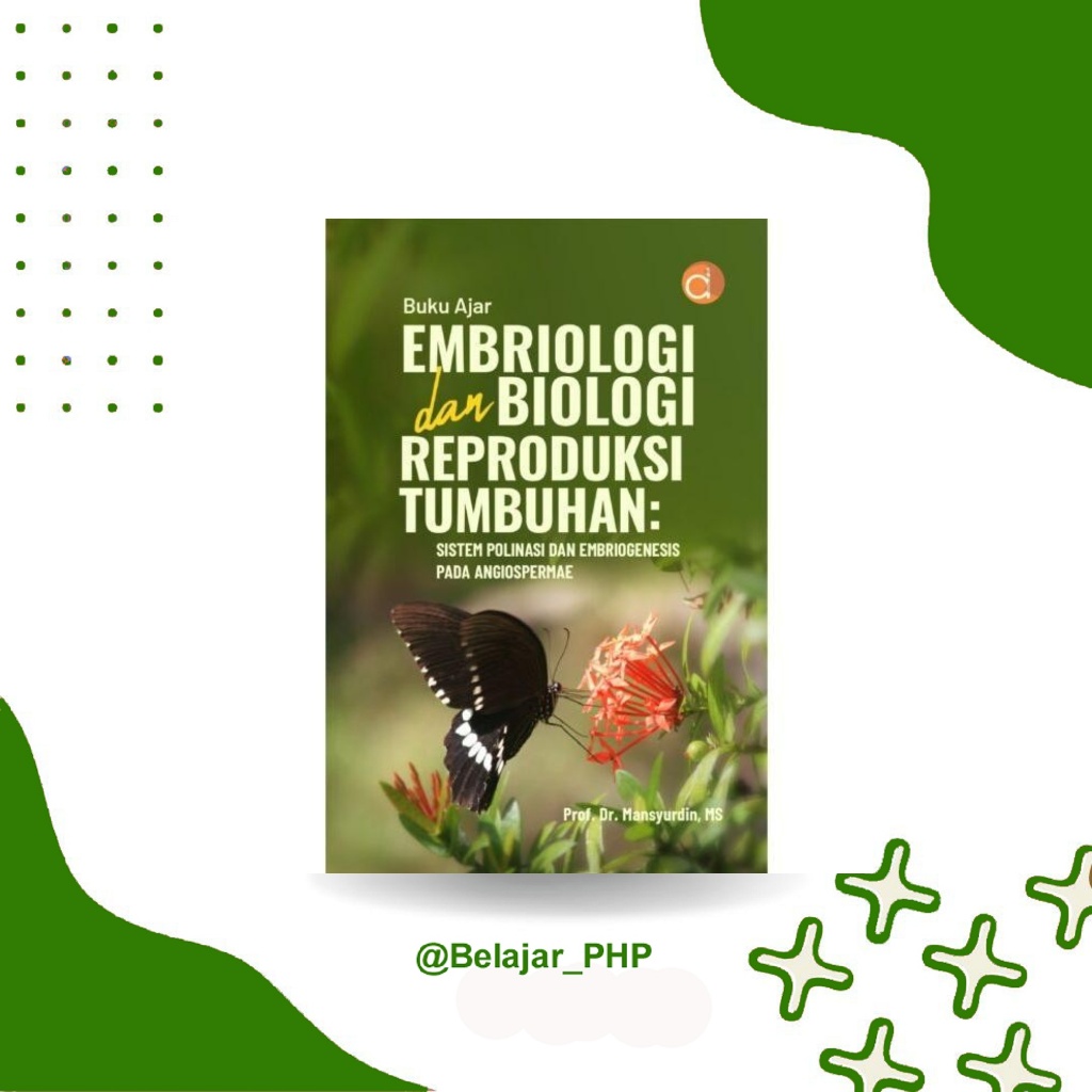 Buku Ajar Embriologi dan Biologi Reproduksi Tumbuhan: Sistem Polinasi dan Embriogenesis pada Angiosp