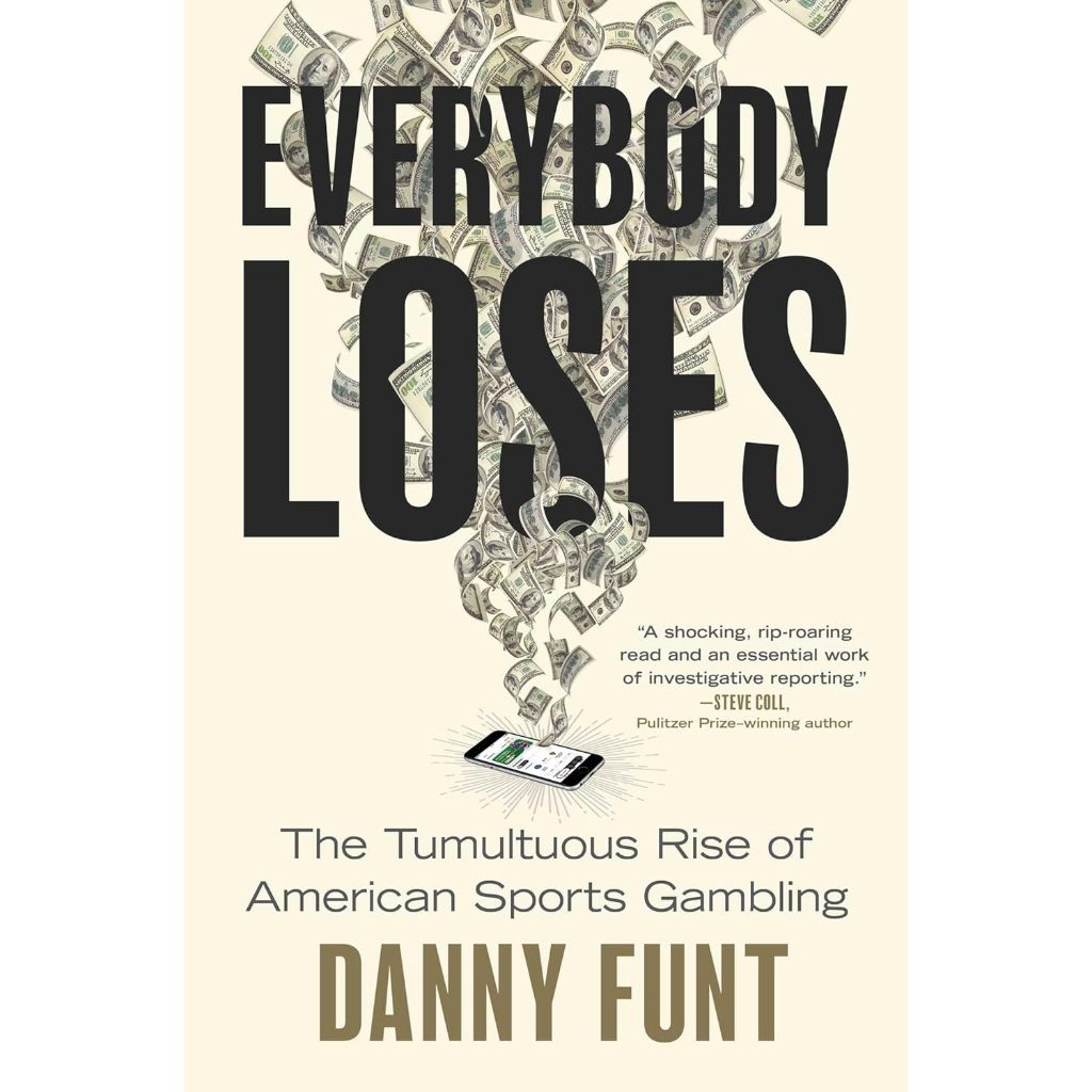 BOOK by Danny Funt - Everybody Loses The Tumultuous Rise of American Sports Gambling