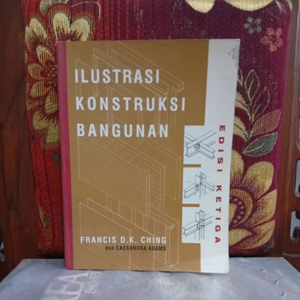 Buku Original ILUSTRASI KONSTRUKSI BANGUNAN EDISI KETIGA FRANCIS D. K. CHING dan CASSANDRA ADAMS Bek