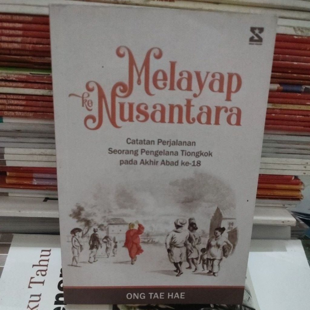 Ong Tae Hae- Melayap ke Nusantara, catatan perjalanan pengelana Tiongkok akhir abad ke-18. gba30